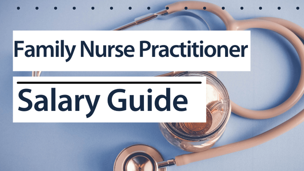 Family Nurse Practitioner Salary Guide 2024